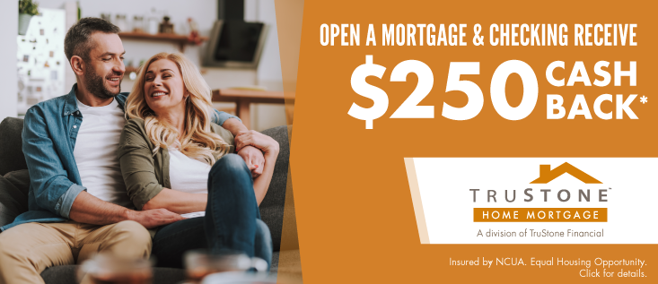 Open a Mortgage & Checking receive $250 Cash back*